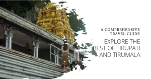 Must-Visit Attractions in Tirupati and Tirumala